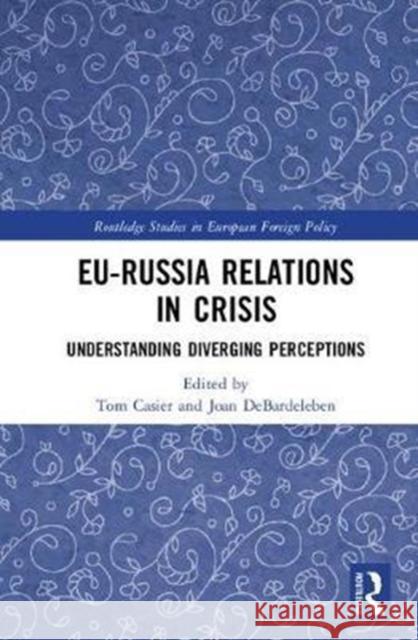 Eu-Russia Relations in Crisis: Understanding Diverging Perceptions Tom Casier Joan DeBardeleben 9781138215061 Routledge - książka