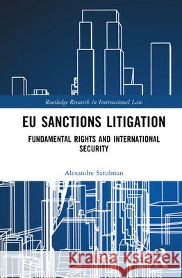 EU Sanctions Litigation: Fundamental Rights and International Security Alexandre Sztulman 9781041019411 Routledge - książka