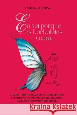 Eu Sei Porque As Borboletas Voam Vanda Saraiva 9786560151772 Clube de Autores - książka