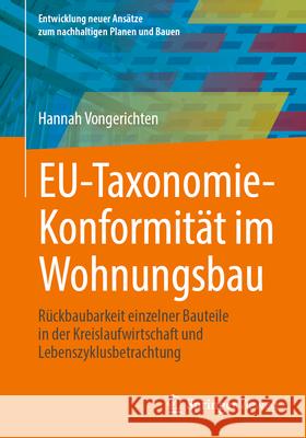 Eu-Taxonomie-Konformit?t Im Wohnungsbau: R?ckbaubarkeit Einzelner Bauteile in Der Kreislaufwirtschaft Und Lebenszyklusbetrachtung Hannah Vongerichten 9783658452681 Springer Vieweg - książka