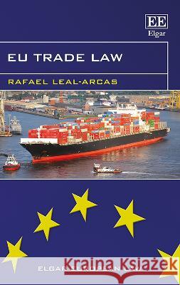 EU Trade Law Rafael Leal-Arcas   9781800377349 Edward Elgar Publishing Ltd - książka