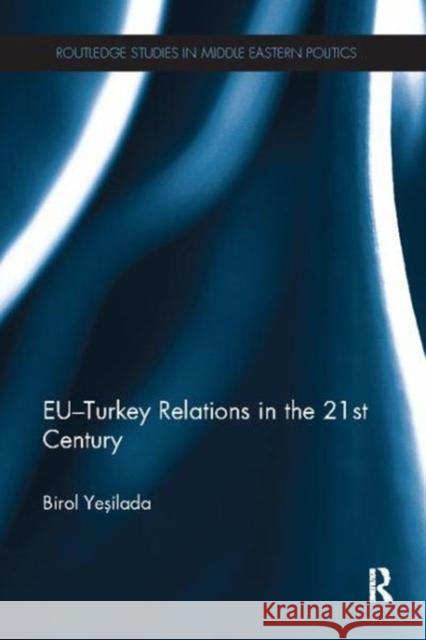 Eu-Turkey Relations in the 21st Century Birol Yesilada (Portland State Universit   9781138118584 Routledge - książka