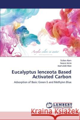 Eucalyptus lenceota Based Activated Carbon Alam Sultan 9783659669125 LAP Lambert Academic Publishing - książka