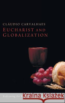 Eucharist and Globalization Cláudio Carvalhaes 9781498260275 Pickwick Publications - książka