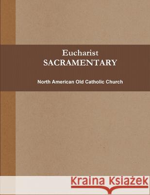 Eucharist (SACRAMENTARY, B&w) North American Old Catholic Church 9780557219704 Lulu.com - książka