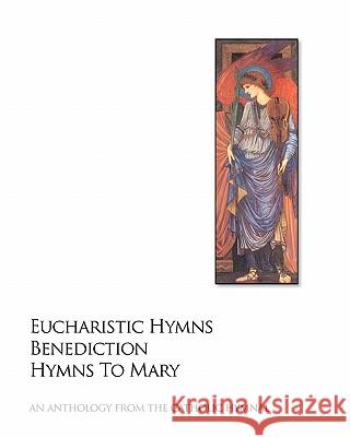 Eucharistic Hymns - Benediction - Hymns To Mary: The Catholic Hymnal - An Anthology Of Hymns Jones, Noel 9781441495495 Createspace - książka