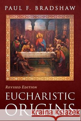 Eucharistic Origins, Revised Edition Paul F. Bradshaw 9781666758177 Cascade Books - książka