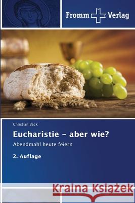Eucharistie - aber wie? Beck, Christian 9786208865610 Fromm Verlag - książka