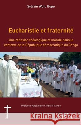 Eucharistie et fraternit?: Une r?flexion th?ologique et morale dans le contexte de la R?publique d?mocratique du Congo Sylvain Wot Apollinaire Cibaka Cikongo 9782336569963 Editions L'Harmattan - książka