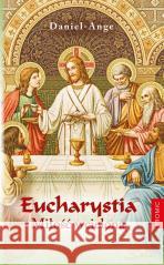 Eucharystia. Miłość wcielona Daniel-Ange 9788375029918 Promic - książka