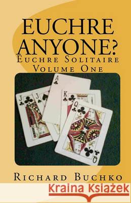 Euchre Anyone?: Euchre Solitaire Richard, Jr. Buchko 9781441426581 Createspace - książka