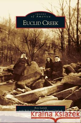 Euclid Creek Roy Larick, Bob Gibbons, Edward Siplock 9781531623555 Arcadia Publishing Library Editions - książka