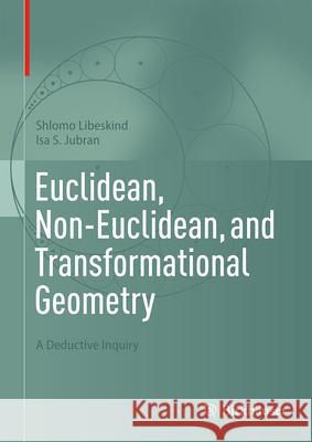 Euclidean, Non-Euclidean, and Transformational Geometry: A Deductive Inquiry Shlomo Libeskind Isa S. Jubran 9783031741524 Birkhauser - książka