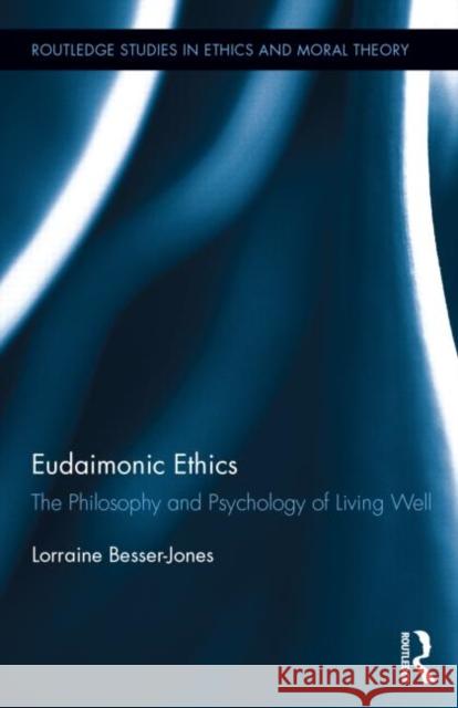 Eudaimonic Ethics: The Philosophy and Psychology of Living Well Besser, Lorraine 9780415728164 Routledge - książka