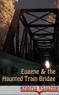 Eugene & the Haunted Train Bridge John William McMullen 9780982625507 Bird Brain Publishing - książka