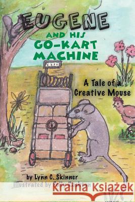 Eugene and His Go-Kart Machine: A tale of a Creative Mouse Skinner, Lynn C. 9780984734405 Lynn C. Skinner - książka