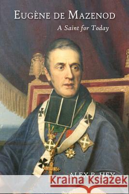 Eugene de Mazenod: A Saint for Today Alex R Hey 9781942190387 Leonine Publishers - książka