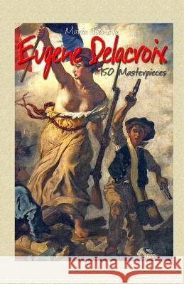 Eugene Delacroix: 150 Masterpieces Maria Tsaneva 9781505854428 Createspace - książka