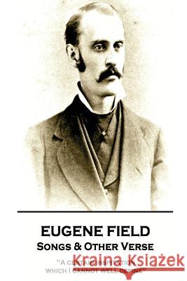 Eugene Field - Songs & Other Verse: A Certain Inspitation Which I Cannot Well Define Field, Eugene 9781787802094 Portable Poetry - książka