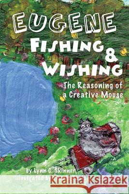 Eugene Fishing & Wishing: The Reasoning of a Creative Mouse Skinner Lyn Davis Pharis 9780999167939 Lynn C. Skinner - książka