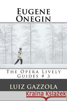 Eugene Onegin: The Opera Lively Guides # 3 Luiz Gazzola 9781987523782 Createspace Independent Publishing Platform - książka