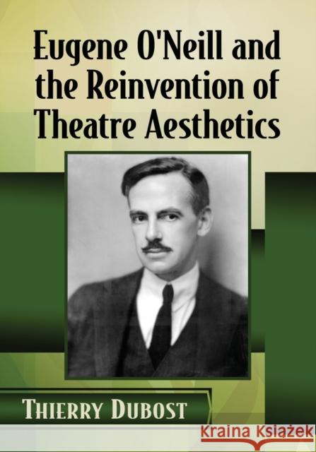 Eugene O'Neill and the Reinvention of Theatre Aesthetics Thierry Dubost 9781476677286 McFarland & Company - książka