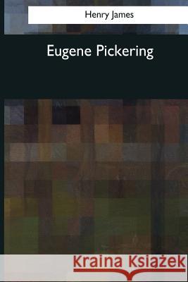 Eugene Pickering Henry James 9781544081854 Createspace Independent Publishing Platform - książka