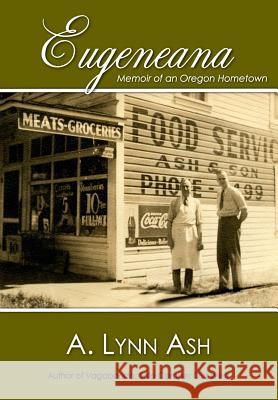 Eugeneana: Memoir of an Oregon Hometown A. Lynn Ash 9781974643547 Createspace Independent Publishing Platform - książka