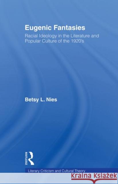 Eugenic Fantasies: Racial Ideology in the Literature and Popular Culture of the 1920's Nies, Betsy Lee 9780415860994 Routledge - książka