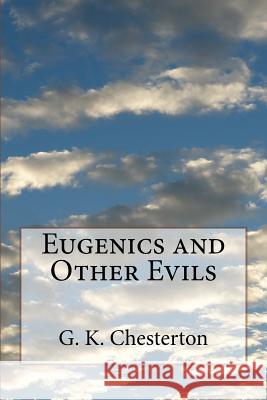 Eugenics and Other Evils G. K. Chesterton 9781530609574 Createspace Independent Publishing Platform - książka