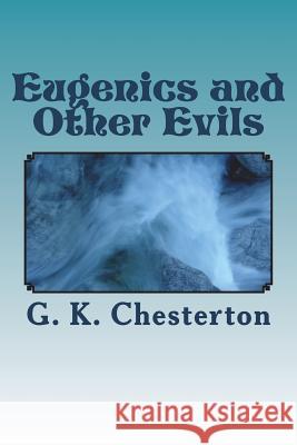 Eugenics and Other Evils G. K. Chesterton 9781720413400 Createspace Independent Publishing Platform - książka