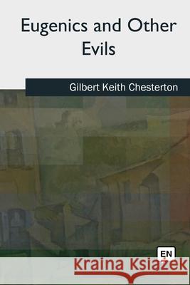 Eugenics and Other Evils G. K. Chesterton 9781727511123 Createspace Independent Publishing Platform - książka