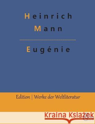 Eugenie: Die Burgerzeit Redaktion Groels-Verlag Heinrich Mann  9783988288691 Grols Verlag - książka