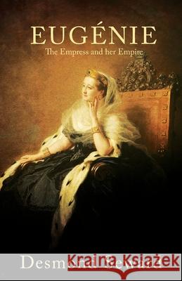 Eugenie: The Empress and her Empire Desmond Seward 9781839012464 Lume Books - książka