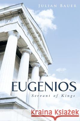 Eugenios: Servant of Kings Julian Bauer 9781490833934 WestBow Press - książka