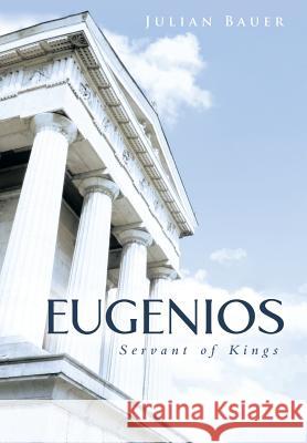 Eugenios: Servant of Kings Julian Bauer 9781490833941 WestBow Press - książka