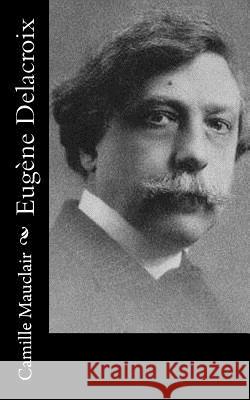 Eugène Delacroix Mauclair, Camille 9781986809504 Createspace Independent Publishing Platform - książka