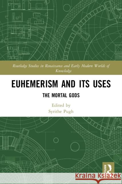Euhemerism and Its Uses: The Mortal Gods Syrithe Pugh 9780367557010 Routledge - książka