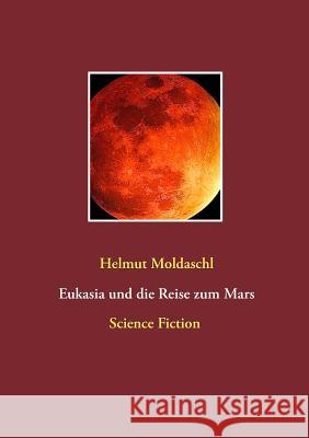 Eukasia und die Reise zum Mars Helmut Moldaschl 9783743153592 Books on Demand - książka