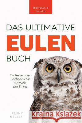Eulen-Bucher Das Ultimative Eulenbuch fur Kinder: 100+ Eulen Fakten, Fotos, Quiz & Mehr Jenny Kellett Philipp Goldmann  9786192641627 Bellanova Books - książka