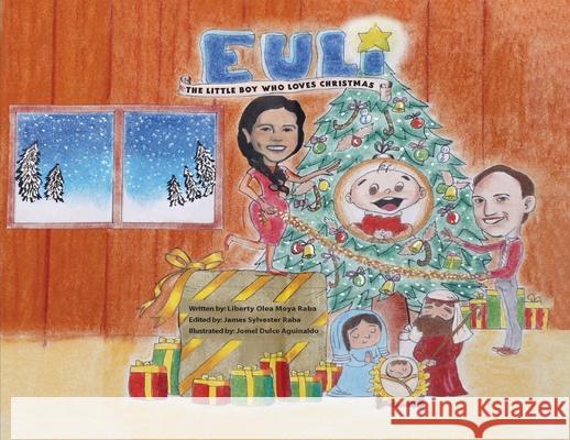 Euli: The Little Boy Who Loves Christmas - Based on a True Story Liberty Olea Moya-Raba 9781977247292 Outskirts Press - książka