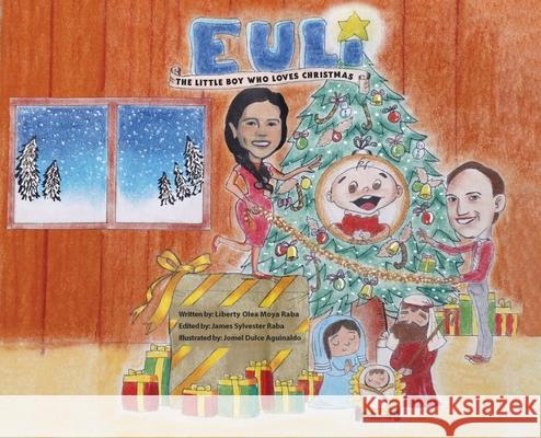 Euli: The Little Boy Who Loves Christmas - Based on a True Story Liberty Olea Moya-Raba 9781977247698 Outskirts Press - książka