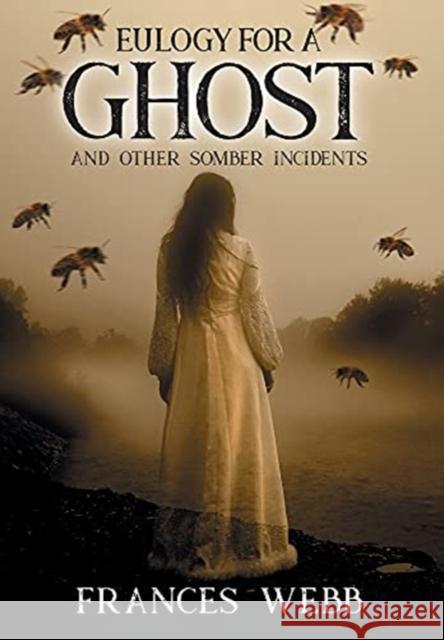 Eulogy for a Ghost and Other Somber Incidents Frances Webb 9781682353929 Strategic Book Publishing & Rights Agency, LL - książka