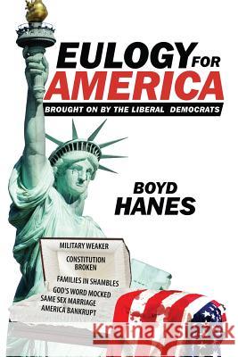 Eulogy for America: Brought on by the Liberal Democrats Boyd Hanes 9781514452226 Xlibris - książka