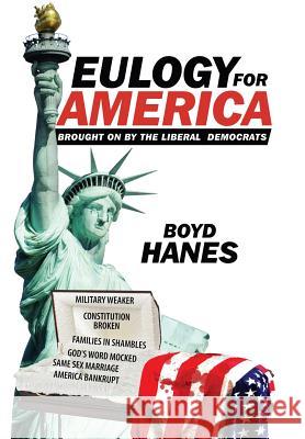 Eulogy for America: Brought on by the Liberal Democrats Boyd Hanes 9781514452233 Xlibris - książka