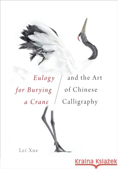 Eulogy for Burying a Crane and the Art of Chinese Calligraphy Lei Xue 9780295746364 University of Washington Press - książka