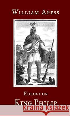 Eulogy on King Philip William Apess   9781609622541 University of Nebraska-Lincoln Libraries - książka