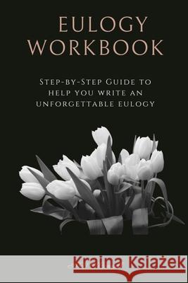 Eulogy Workbook: A Step-by-Step Guide to Help You Write an Unforgettable Eulogy Av O'Connell 9780578948782 AV O - książka