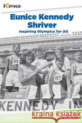 Eunice Kennedy Shriver: Inspiring Olympics for All Jenna Grodzicki 9781087605722 Teacher Created Materials - książka