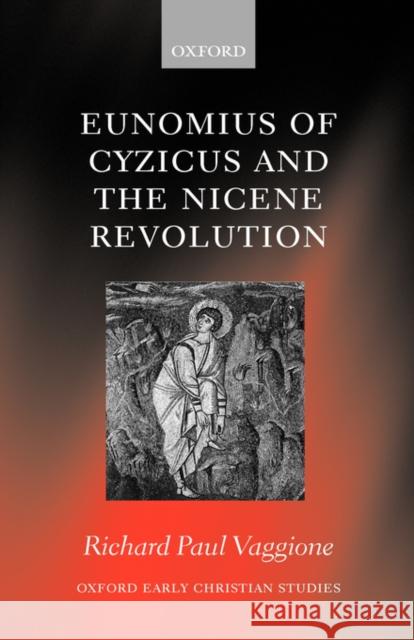 Eunomius of Cyzicus and the Nicene Revolution Richard Paul Vaggione 9780198146780 Oxford University Press - książka